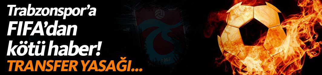 Ve Karar açıklandı! Trabzonspor'a transfer yasağı