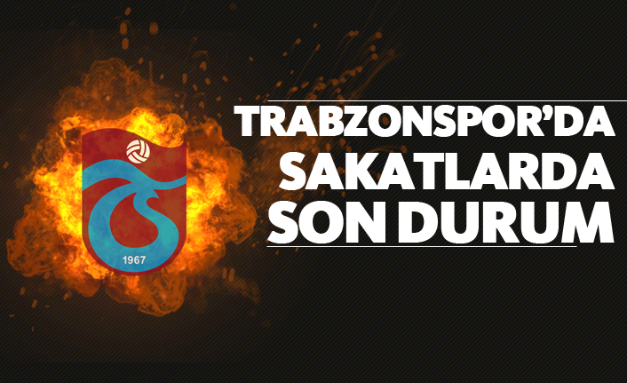 Trabzonspor'da sakatlarda son durum