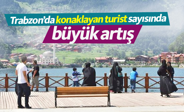 Trabzon'da konaklayan turist sayısı arttı
