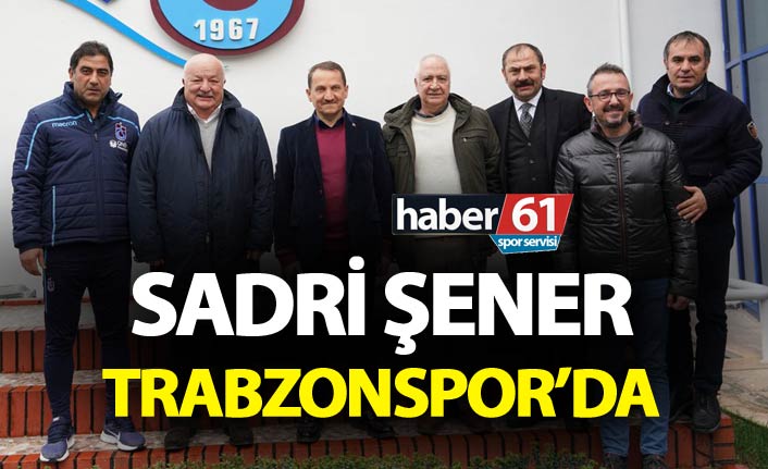 Sadri Şener’den Trabzonspor'a ziyaret