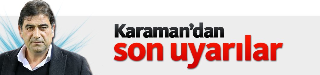 Karaman'dan son uyarılar