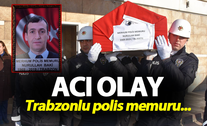 Trabzonlu Polis hayatını kaybetti