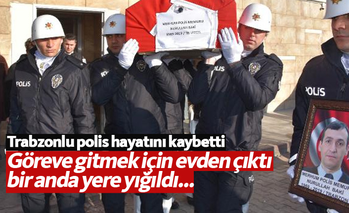 Trabzonlu polis göreve giderken bir anda yere yığıldı...