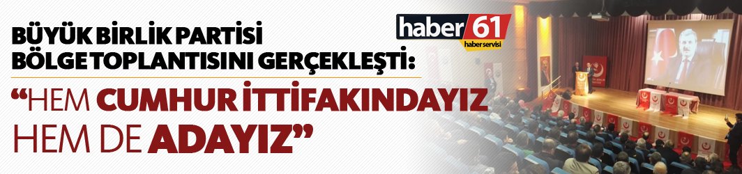 Büyük Birlik Partisi: "Hem Cumhur İttifakındayız hem de adayız"