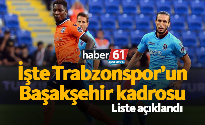 Trabzonspor’un Başakşehir maçı kadrosu belli oldu 20.01.2019