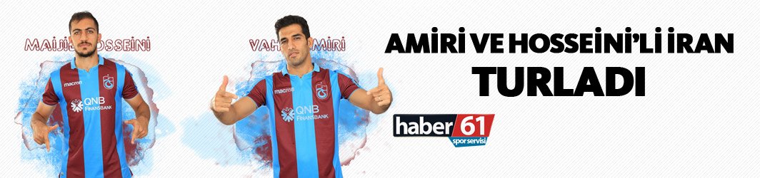 Amiri ve Hosseini'li İran turladı!