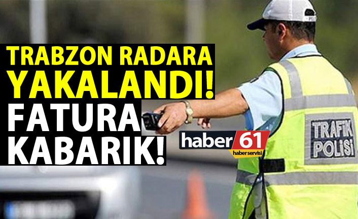 Trabzon radara yakalandı! Trafikte fatura kabarık!