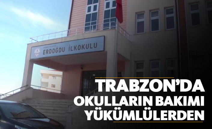Trabzon'da okulların bakımı yükümlülerden