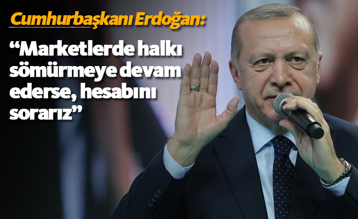Erdoğan’dan İş Dünyasına Uyarı: “Fırsatçıların Hesabını Soracağız”