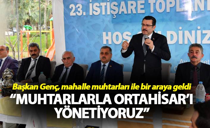 Başkan Genç, “Muhtarlarla Ortahisar’ı yönetiyoruz”
