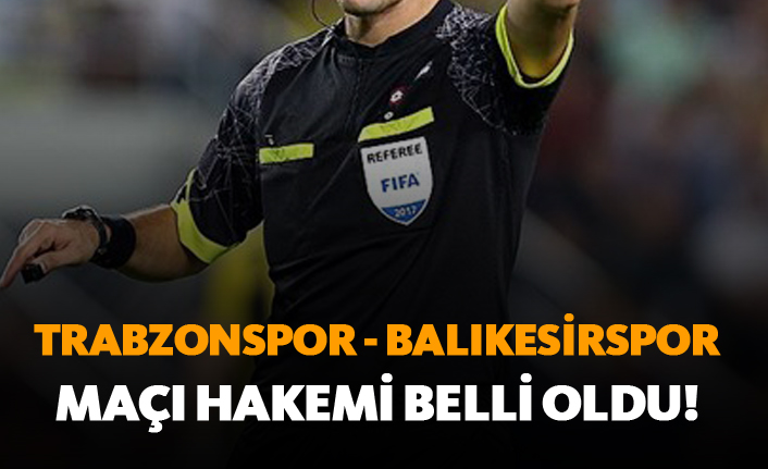 Balıkesirspor - Trabzonspor maçı hakemi belli oldu
