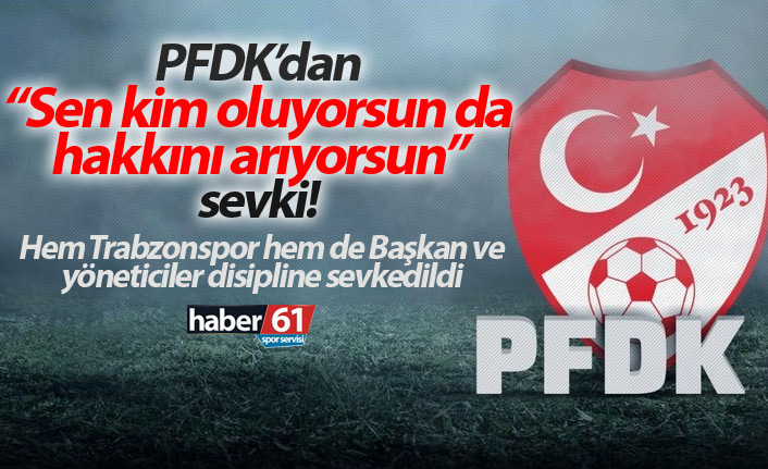 Trabzonspor ayrı Başkan ve yöneticiler ayrı olarak PFDK'ya sevk edildi! - 22 Ocak 2019