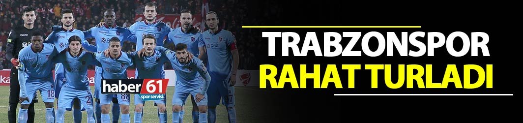 Trabzonspor kupada rahat turladı