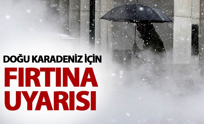 Doğu Karadeniz'e fırtına uyarısı