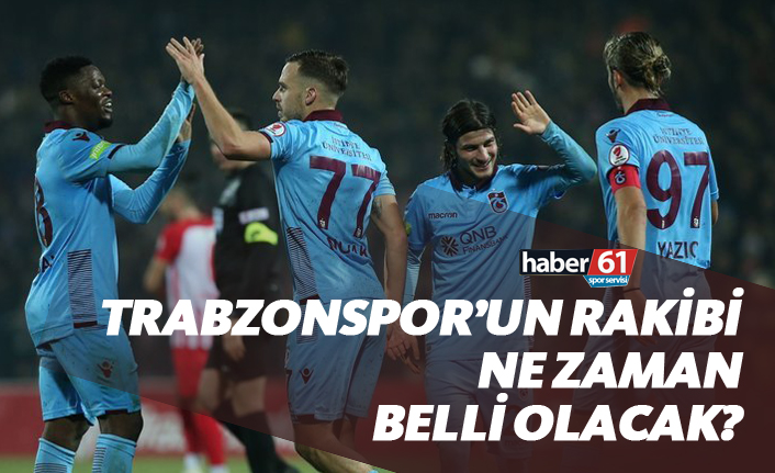 Kupada Trabzonspor'un rakibi ne zaman belli olacak?
