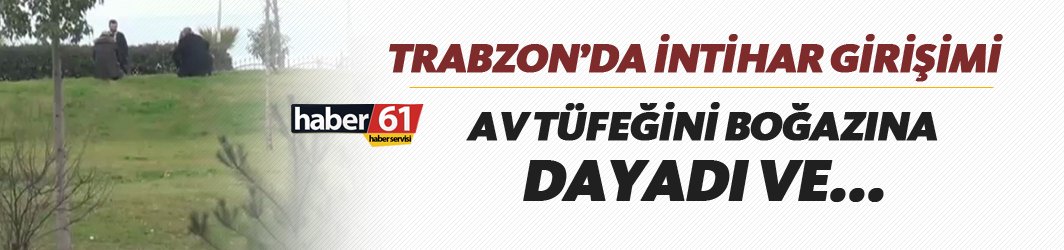 Trabzon'da intihar girişimi - Av tüfeğini boğazına dayadı ve...