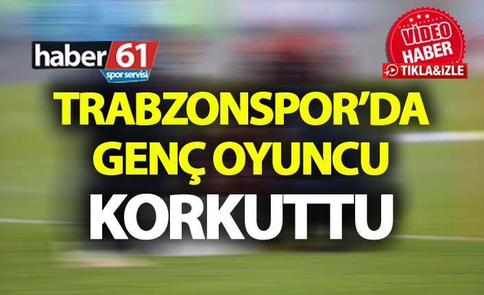 Trabzonspor'da genç oyuncu korkuttu
