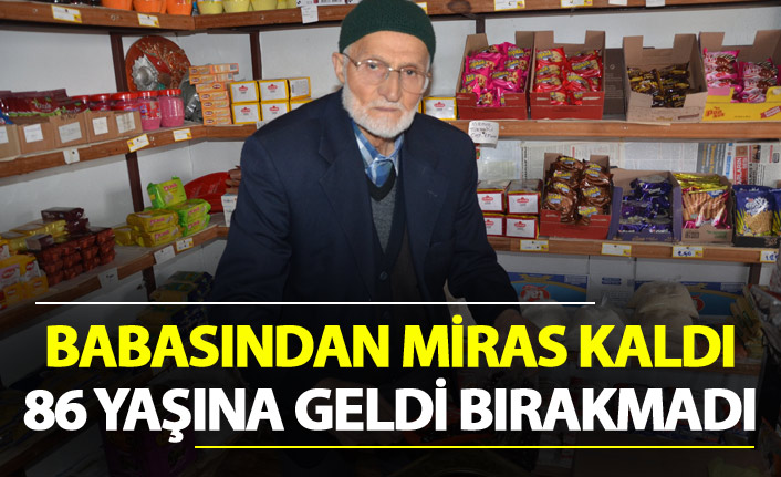 Babasından miras kaldı - 86 yaşına geldi bırakmadı