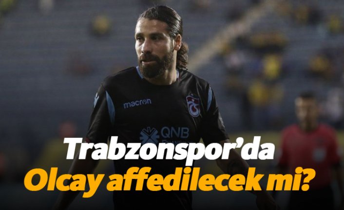 Trabzonspor'da Olcay affedilecek mi?