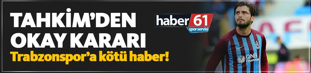 Tahkim'den Okay kararı - Trabzonspor'a kötü haber