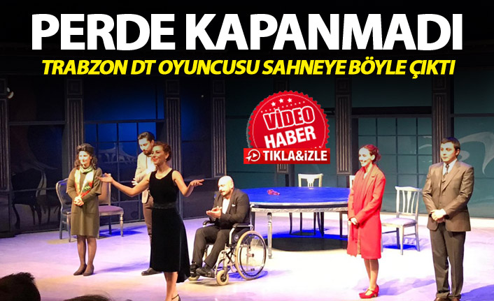 Perde kapanmadı - Trabzon DT oyuncusu sahneye böyle çıktı