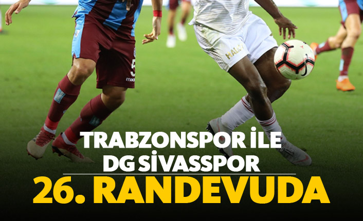 Trabzonspor ile DG Sivasspor 26. randevuda