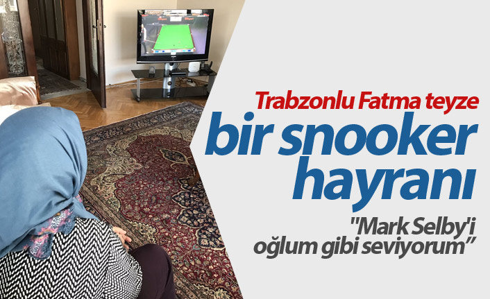 Snooker seven Trabzonlu Fatma teyze sosyal medyada gündem oldu