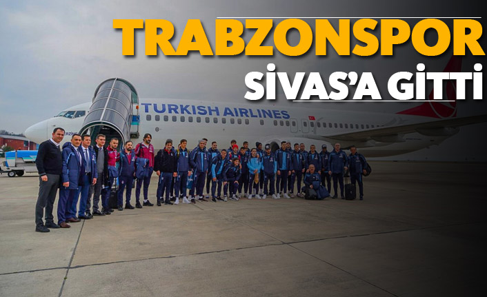 Trabzonspor Sivas'a gitti