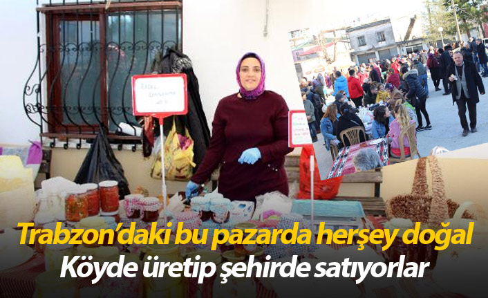Trabzon'da bu pazarda herşey doğal