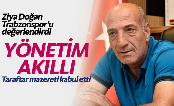 Ziya Doğan'dan Trabzonspor değerlendirmesi