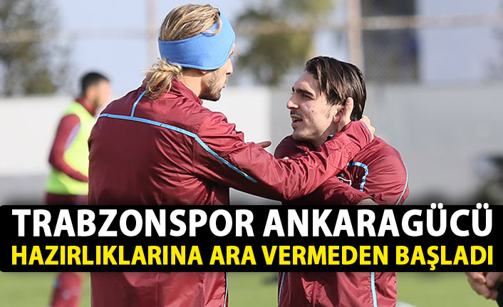 Trabzonspor, Ankaragücü hazırlıklarına başladı
