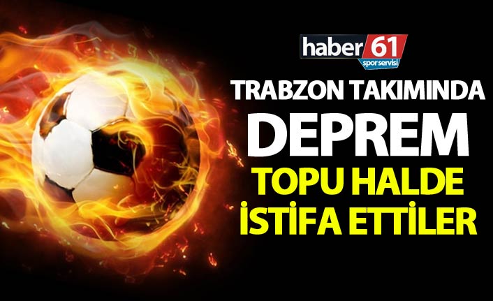 Trabzon takımında deprem - Topu halde istifa ettiler