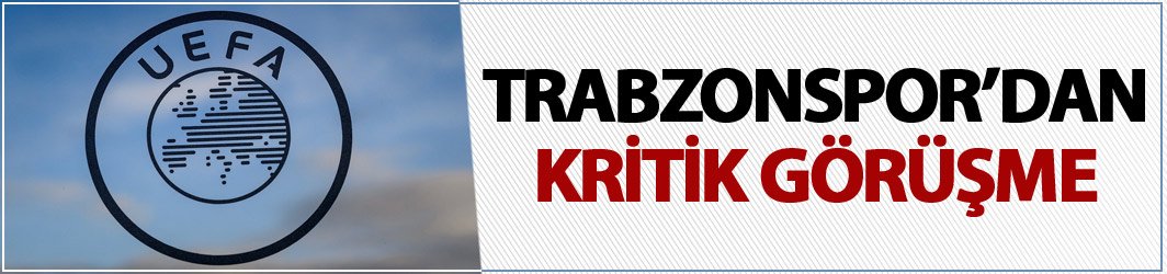 Trabzonspor'dan kritik görüşme!