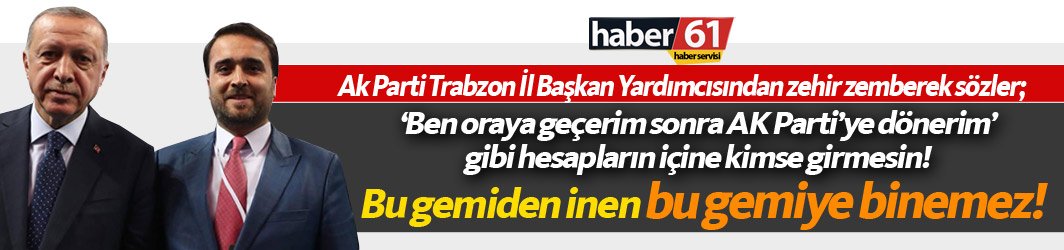 Ak Parti Trabzon İl Başkan Yardımcısından zehir zemberek sözler