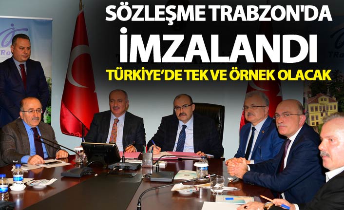 Sözleşme Trabzon'da imzalandı - Türkiye’de tek ve örnek olacak