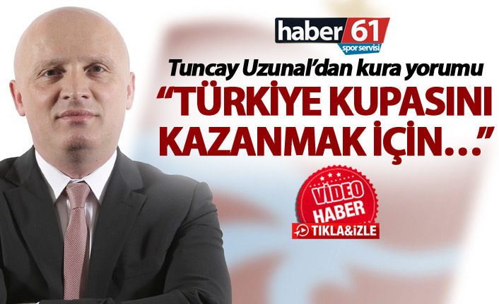 Tuncay Uzunal: "Türkiye Kupasını kazanmak için..."