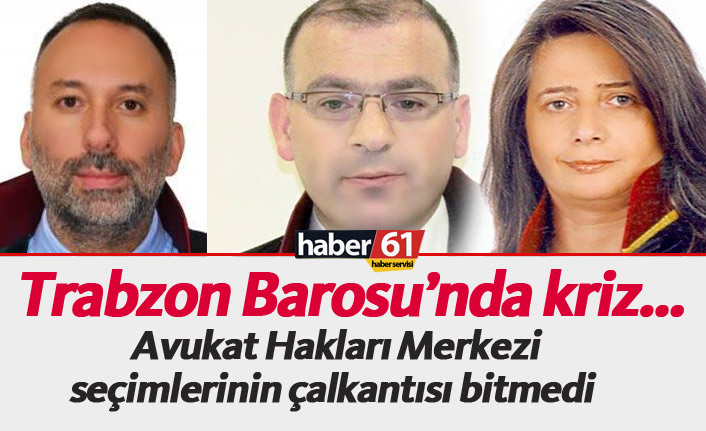 Trabzon Barosu’nda kriz…