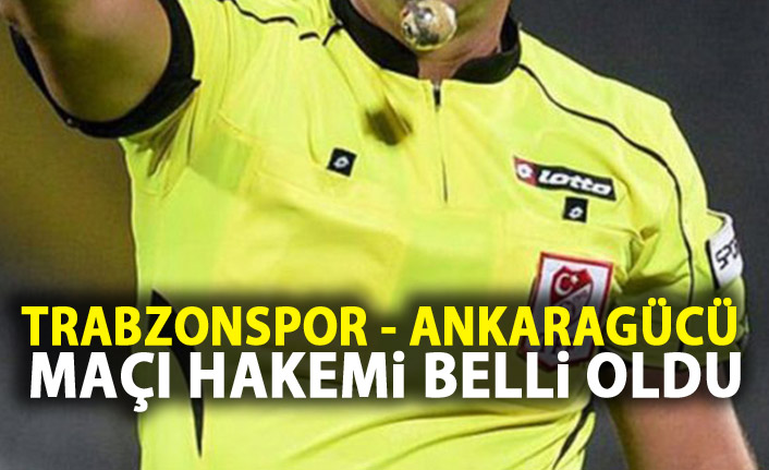 Trabzonspor'un Ankaragücü maçı hakemi belli oldu
