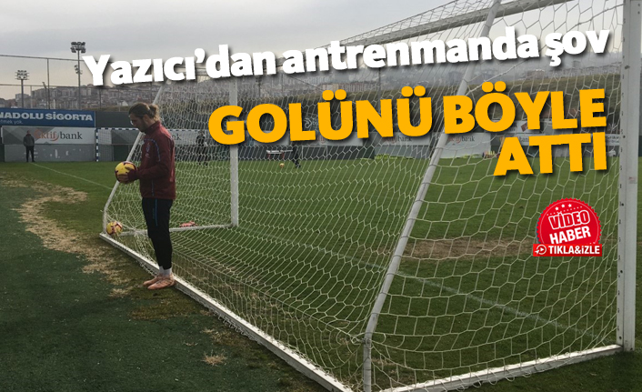 Yazıcı'dan antrenmanda şov! Golünü böyle attı