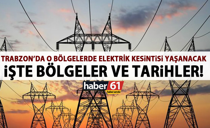 Trabzon'da o günlerde elektrik kesintisi yaşanacak!