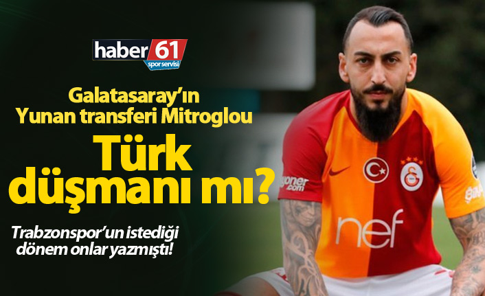 Galatasaray'ın transferi Kostas Mitroglou Türk düşmanı mı?