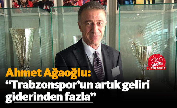 Trabzonspor’un Gelir Dengesi Değişti: Ağaoğlu Süreci Anlattı
