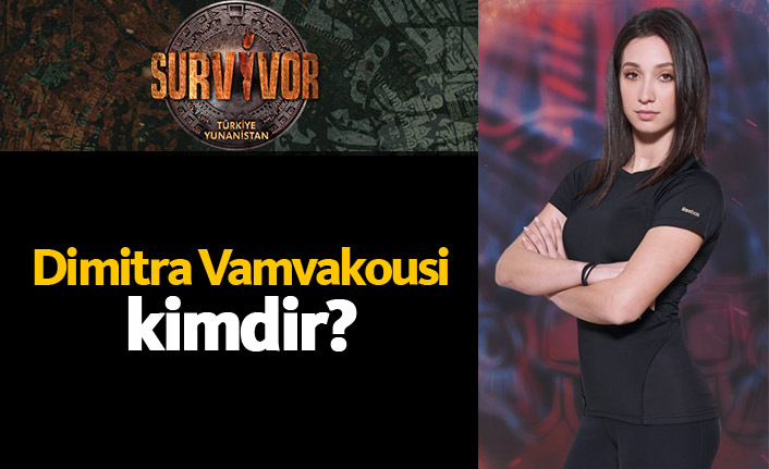 Survivor Yunanistan yarışmacısı Dimitra Vamvakousi kimdir?