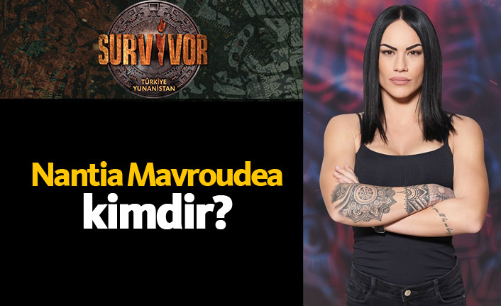 Survivor Yunanistan yarışmacısı Nantia Mavroudea kimdir?
