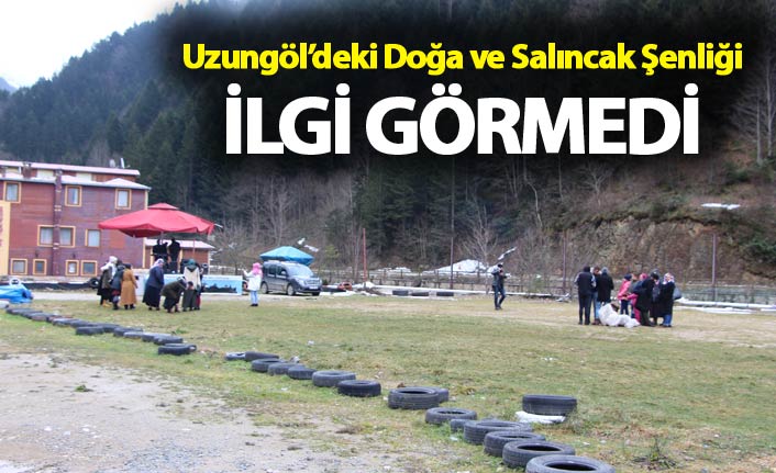 Uzungöl’deki Doğa ve Salıncak Şenliği ilgi görmedi