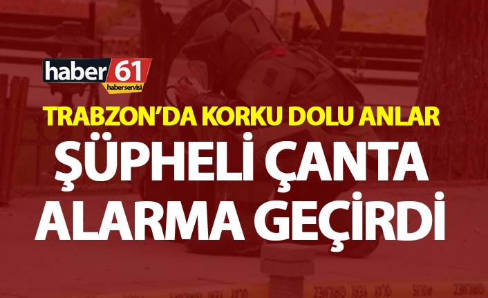 Trabzon'da şüpheli çanta fünye ile patlatıldı.2 Şubat 2019