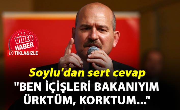 Soylu'dan sert cevap: "Ben İçişleri Bakanıyım ürktüm, korktum..."