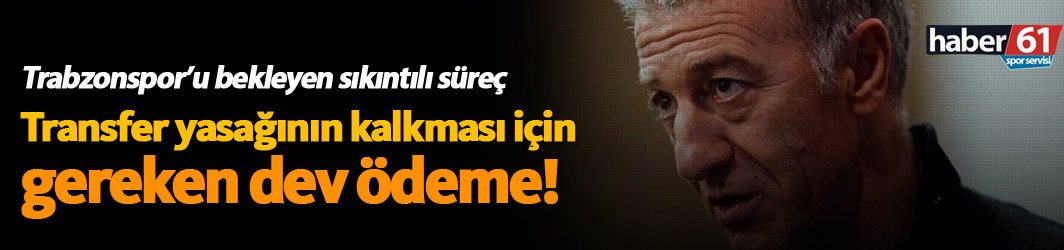 Trabzonspor’un transfer yasağı nasıl kalkacak? İşte o bedel…
