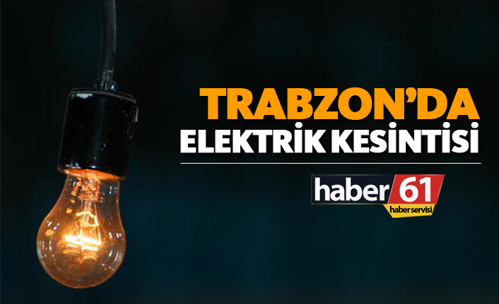 Trabzon’un Ortahisar ilçesinde geniş çaplı elektrik kesintisi