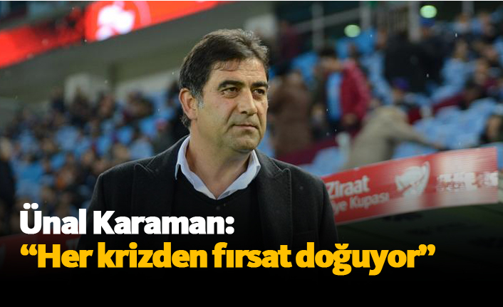 Ünal Karaman: “Her krizde fırsat var, Ümraniyespor’a hazırız”